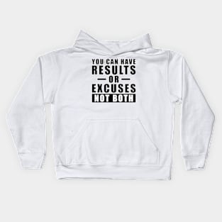 You Can Have Results Or Excuses - Not Both - Inspiration Kids Hoodie